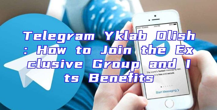 Telegram Yklab Olish: How to Join the Exclusive Group and Its Benefits